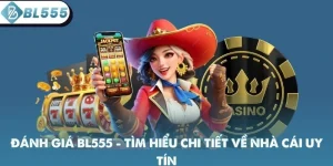 Đánh Giá BL555 - Tìm Hiểu Chi Tiết Về Nhà Cái Uy Tín