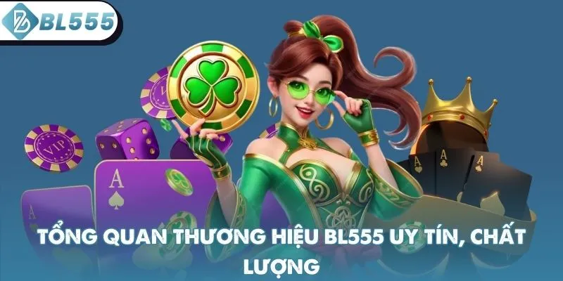 Tổng quan thương hiệu BL555 uy tín, chất lượng