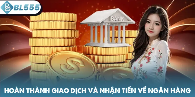 Hoàn thành giao dịch và nhận tiền về ngân hàng