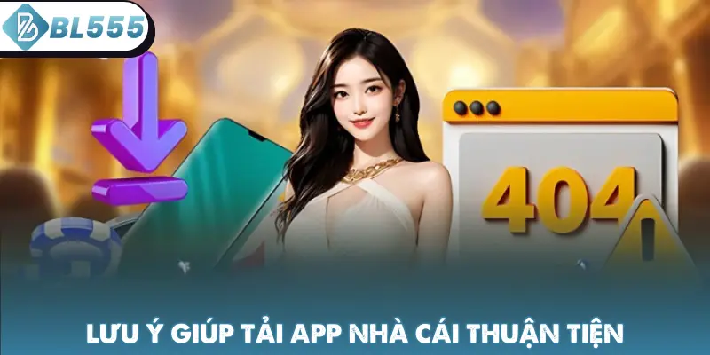 Lưu ý giúp tải app nhà cái thuận tiện