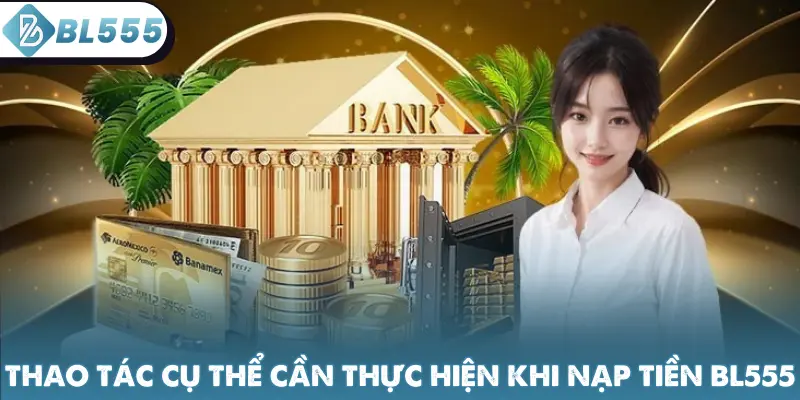 Thao tác cụ thể cần thực hiện khi nạp tiền BL555