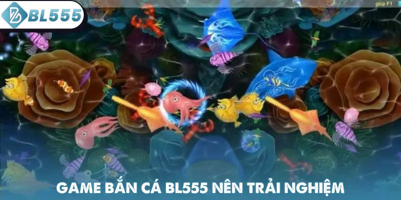 Game bắn cá BL555 nên trải nghiệm